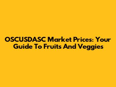 OSCUSDASC Market Prices: Your Guide To Fruits And Veggies