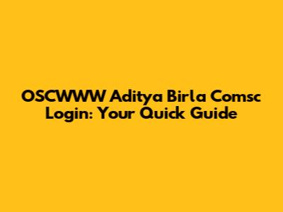 OSCWWW Aditya Birla Comsc Login: Your Quick Guide