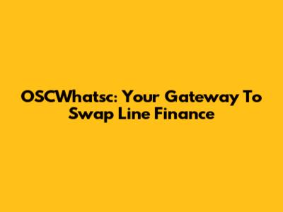 OSCWhatsc: Your Gateway To Swap Line Finance