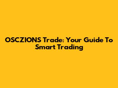 OSCZIONS Trade: Your Guide To Smart Trading