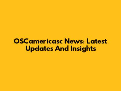 OSCamericasc News: Latest Updates And Insights