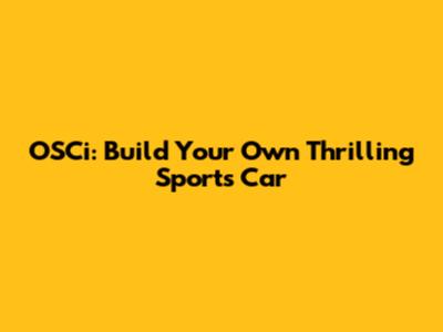 OSCi: Build Your Own Thrilling Sports Car