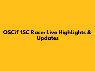 OSCif 1SC Race: Live Highlights & Updates