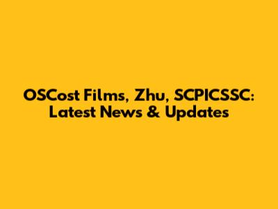 OSCost Films, Zhu, SCPICSSC: Latest News & Updates