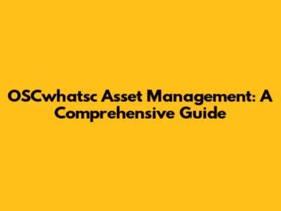 OSCwhatsc Asset Management: A Comprehensive Guide
