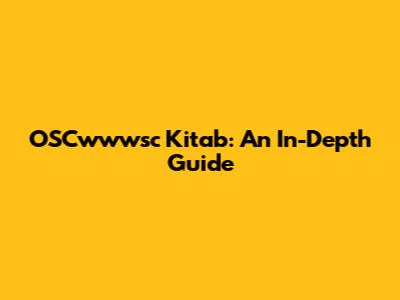 OSCwwwsc Kitab: An In-Depth Guide