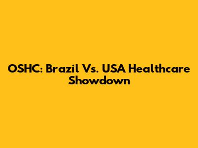 OSHC: Brazil Vs. USA Healthcare Showdown