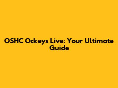 OSHC Ockeys Live: Your Ultimate Guide
