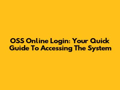 OSS Online Login: Your Quick Guide To Accessing The System