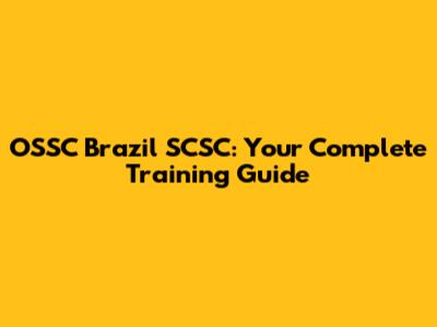 OSSC Brazil SCSC: Your Complete Training Guide
