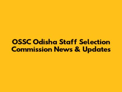 OSSC Odisha Staff Selection Commission News & Updates