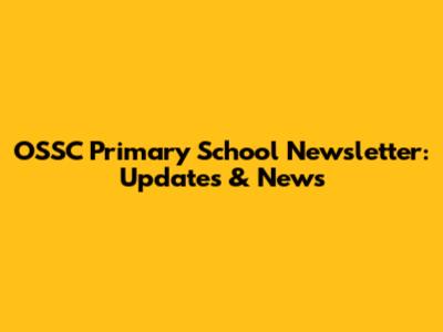 OSSC Primary School Newsletter: Updates & News