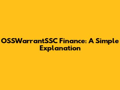 OSSWarrantSSC Finance: A Simple Explanation
