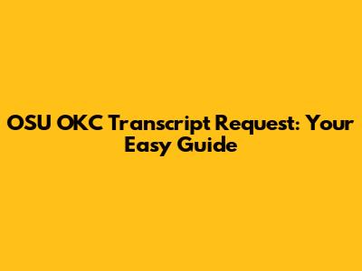 OSU OKC Transcript Request: Your Easy Guide