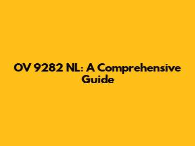 OV 9282 NL: A Comprehensive Guide