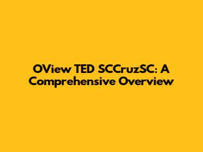 OView TED SCCruzSC: A Comprehensive Overview