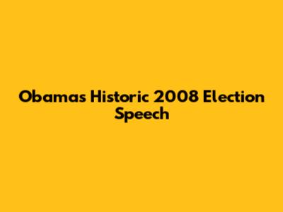 Obama's Historic 2008 Election Speech