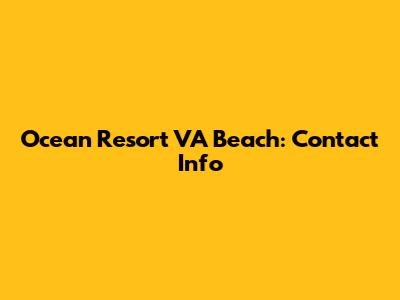 Ocean Resort VA Beach: Contact Info
