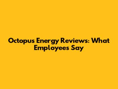 Octopus Energy Reviews: What Employees Say