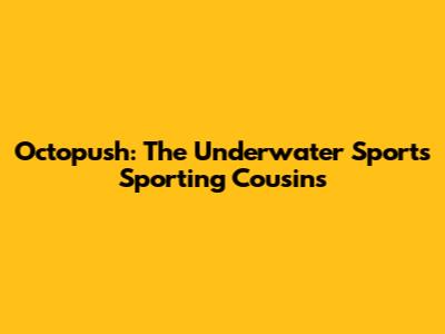 Octopush: The Underwater Sport's Sporting Cousins