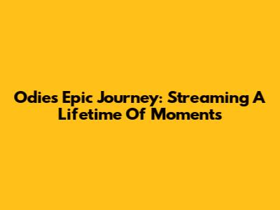 Odie's Epic Journey: Streaming A Lifetime Of Moments