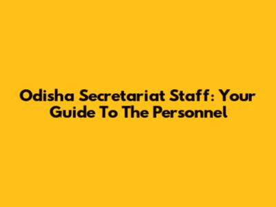 Odisha Secretariat Staff: Your Guide To The Personnel
