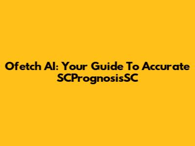 Ofetch AI: Your Guide To Accurate SCPrognosisSC