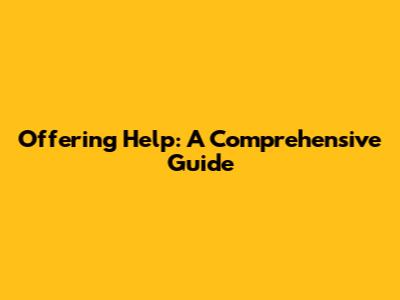 Offering Help: A Comprehensive Guide