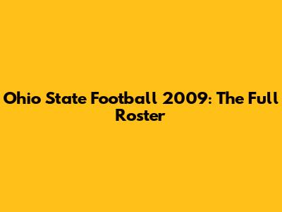 Ohio State Football 2009: The Full Roster