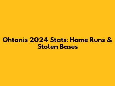 Ohtani's 2024 Stats: Home Runs & Stolen Bases