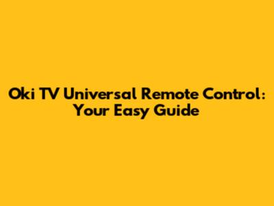 Oki TV Universal Remote Control: Your Easy Guide