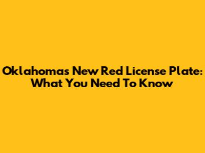 Oklahoma's New Red License Plate: What You Need To Know
