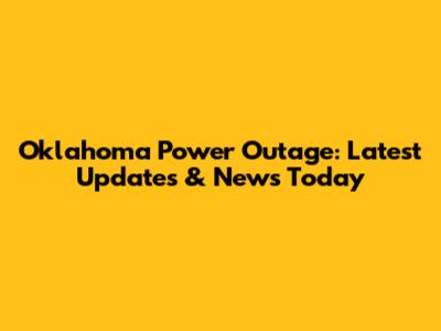 Oklahoma Power Outage: Latest Updates & News Today