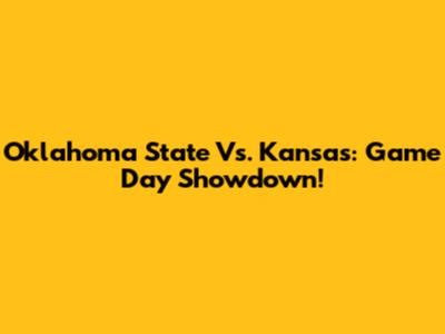 Oklahoma State Vs. Kansas: Game Day Showdown!
