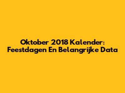 Oktober 2018 Kalender: Feestdagen En Belangrijke Data