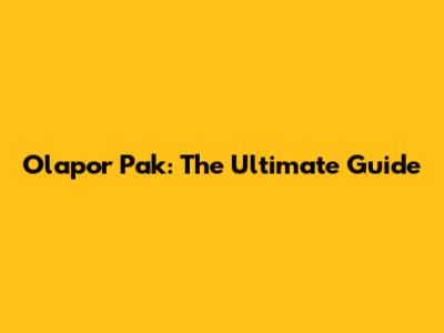 Olapor Pak: The Ultimate Guide