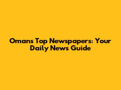 Oman's Top Newspapers: Your Daily News Guide
