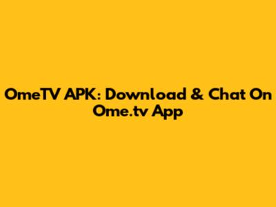 OmeTV APK: Download & Chat On Ome.tv App