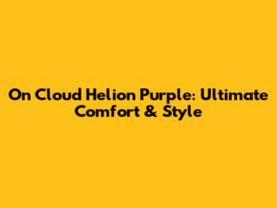 On Cloud Helion Purple: Ultimate Comfort & Style