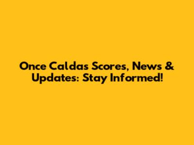 Once Caldas Scores, News & Updates: Stay Informed!