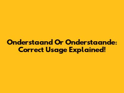 Onderstaand Or Onderstaande: Correct Usage Explained!