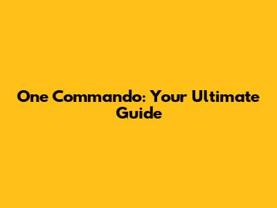 One Commando: Your Ultimate Guide