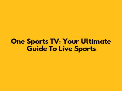 One Sports TV: Your Ultimate Guide To Live Sports