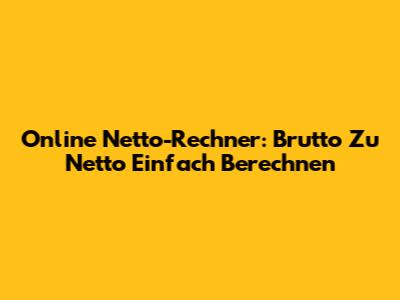 Online Netto-Rechner: Brutto Zu Netto Einfach Berechnen