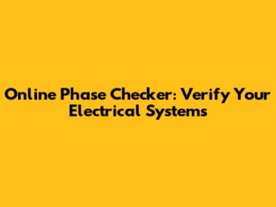 Online Phase Checker: Verify Your Electrical Systems