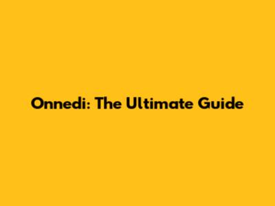 Onnedi: The Ultimate Guide