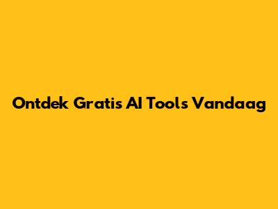 Ontdek Gratis AI Tools Vandaag