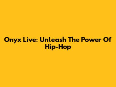 Onyx Live: Unleash The Power Of Hip-Hop