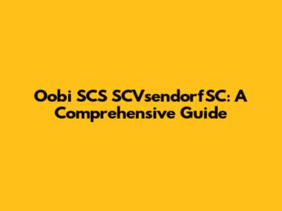 Oobi SCS SCVsendorfSC: A Comprehensive Guide