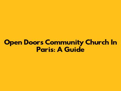 Open Doors Community Church In Paris: A Guide